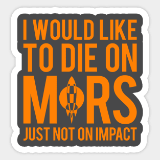 I Would Like To Die On Mars Sticker